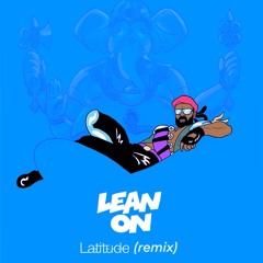Major Lazer & DJ Snake - Lean On (feat. Mø) [Latitude Remix]