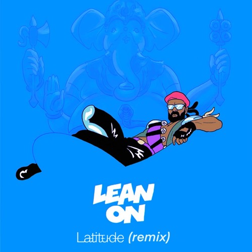 Major Lazer & DJ Snake - Lean On (feat. Mø) [Latitude Remix]