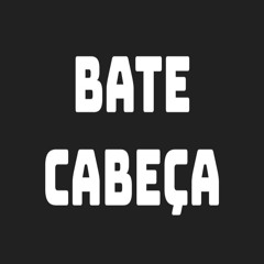 Bate cabeça!