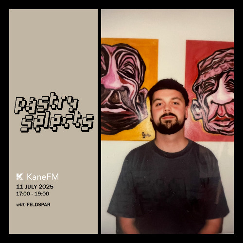 11 July 2025 - Pastry Selects (w/ Feldspar)