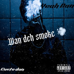 Wan deh smoke 💨(feat. Yeah dan)