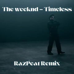 Timeless - The Weeknd (RazPeat Remix)
