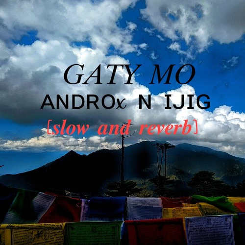 Gatey Mo 𝐴𝑛𝑑𝑟𝑜𝑥 𝐴𝑛𝑑 𝑋 𝐼 𝐽𝑖𝑔 [slow+reverb]