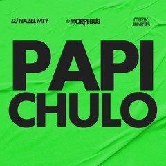 Papi Chulo - DJ Hazel Mty, DJ Morphius & Muzik Junkies (Clean Extended)