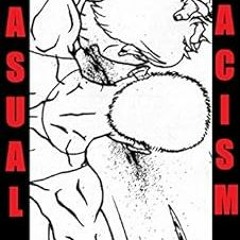 View PDF 📂 Casual Racism by Clayton Kinnelon GreimanOzzy Longoria [EPUB KINDLE PDF E