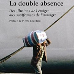 TÉLÉCHARGER La Double Absence. Des illusions de l'émigré aux souffrances de l'immigré (LIBER) (