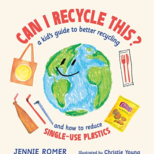 READ PDF 📒 Can I Recycle This?: A Kid's Guide to Better Recycling and How to Reduce
