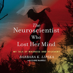 [View] EBOOK 💙 The Neuroscientist Who Lost Her Mind: My Tale of Madness and Recovery