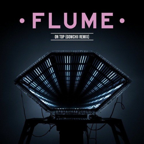 Flume - On Top (Gowchii Remix) [FREE DL]