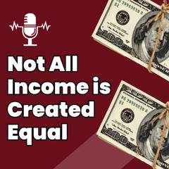 Not All Income is Created Equal