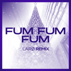 LARØ - FUM FUM FUM (Remix)