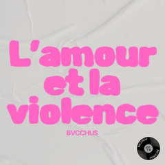 BVCCHUS - L'amour et la Violence (Remix)**SUPPORT BY MOEAIKE, MAAURA