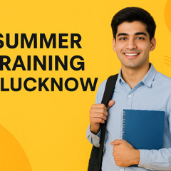 Best Summer Training Options in Lucknow 2025