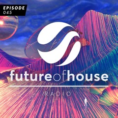 Future Of House Radio - Episode 045 - May 2024 Mix