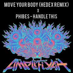 Move Your Body (Hedex Remix) x Phibes - Handle This (AMPLIFIYAH's Double Trouble)