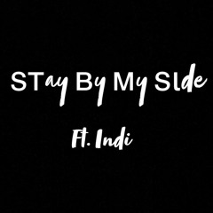 Stay By My Side Ft. Indi