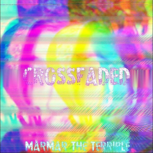 CrossFaded - MarMar the Terrible