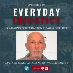 Everyday Injustice Podcast Episode 69 - Wife of Walter Barton Speaks Out