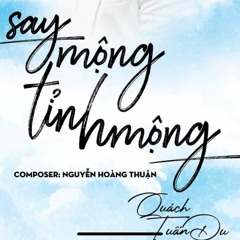 SAY MỘNG TỈNH MỘNG | OFFICIAL QUÁCH TUẤN DU