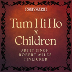 TUM HI HO x CHILDREN - GREYHAZE   *Pitched Due To Copyright*