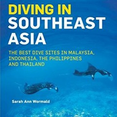 Get [EBOOK EPUB KINDLE PDF] Diving in Southeast Asia: A Guide to the Best Sites in Indonesia, Malays