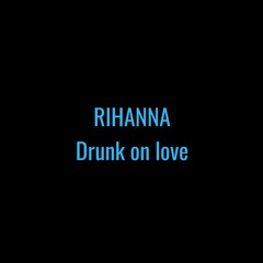 Rihanna -the xx - DRUNK ON LOVE (cover by Kiera)
