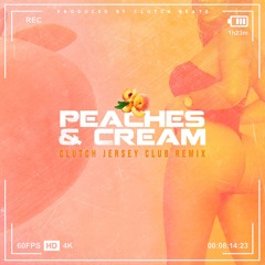 Peaches & Cream (ClutCh Jersey Club Remix)