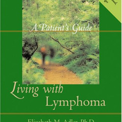 [View] EBOOK 📭 Living with Lymphoma: A Patient's Guide by  Elizabeth M. Adler KINDLE