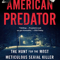 [READ] KINDLE 📃 American Predator: The Hunt for the Most Meticulous Serial Killer of