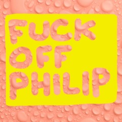 Fuck Off Philip