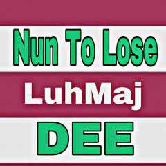 Nun To lose(w)LuhMaj