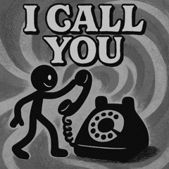 I call you