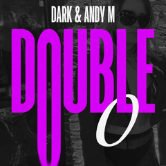 Andy M and DARK - Double O