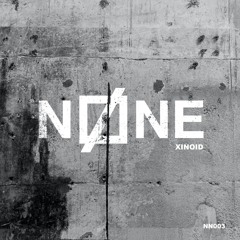 NØNE - Xinoid (Original Mix)