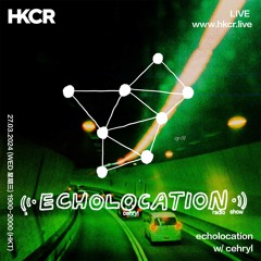 echolocation w/ cehryl - 27/03/2024