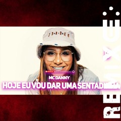 MC Danny - Hoje Eu Vou Dar Uma Sentadinha (FUNK REMIX) [ Dj Uili ]