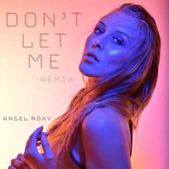 Angel Roxy - Don't Let Me (Remix)