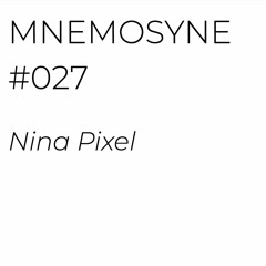 MNEMOSYNE #027 - NINA PIXEL