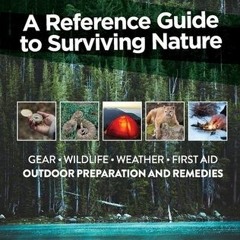 (PDF Download) A Reference Guide to Surviving Nature: Outdoor Preparation and Remedies - Nicole Apel