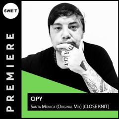 PREMIERE : Cipy - Santa Monica (Original Mix)[CLOSE KNIT]