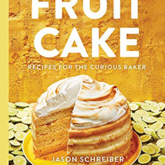 free EBOOK 📩 Fruit Cake: Recipes for the Curious Baker by  Jason Schreiber &  Martha