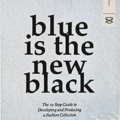 [Access] [PDF EBOOK EPUB KINDLE] Blue is the New Black: The 10 Step Guide to Developing and Producin