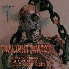 Misery Ounces, BLASPHEMER, Da Sodden Sight - Twilight Watch prod. GODLESSMANE