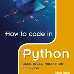 &How to code in Python: GCSE, iGCSE, National 4/5 and Higher BY Greg Reid (Author) (Read-Full#
