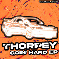 Thorpey - Goin' Hard EP (PREVIEW - OUT NOW WALTZER SOUND RECORDS)