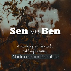 Abdurrahim Karakoç - Sen ve Ben