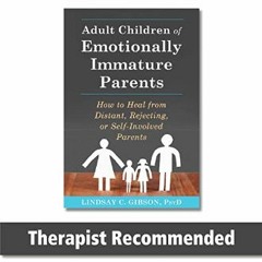 Read$$ ⚡ Adult Children of Emotionally Immature Parents: How to Heal from Distant, Rejecting, or S