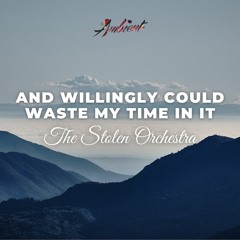 The Stolen Orchestra - And Willingly Could Waste My Time In It