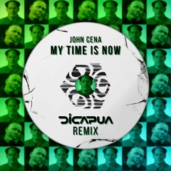 John Cena - My Time Is Now (DiCAPUA Remix) [FREE DL]