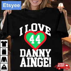 I Love Danny Ainge 44 Boston Celtics Shirt
